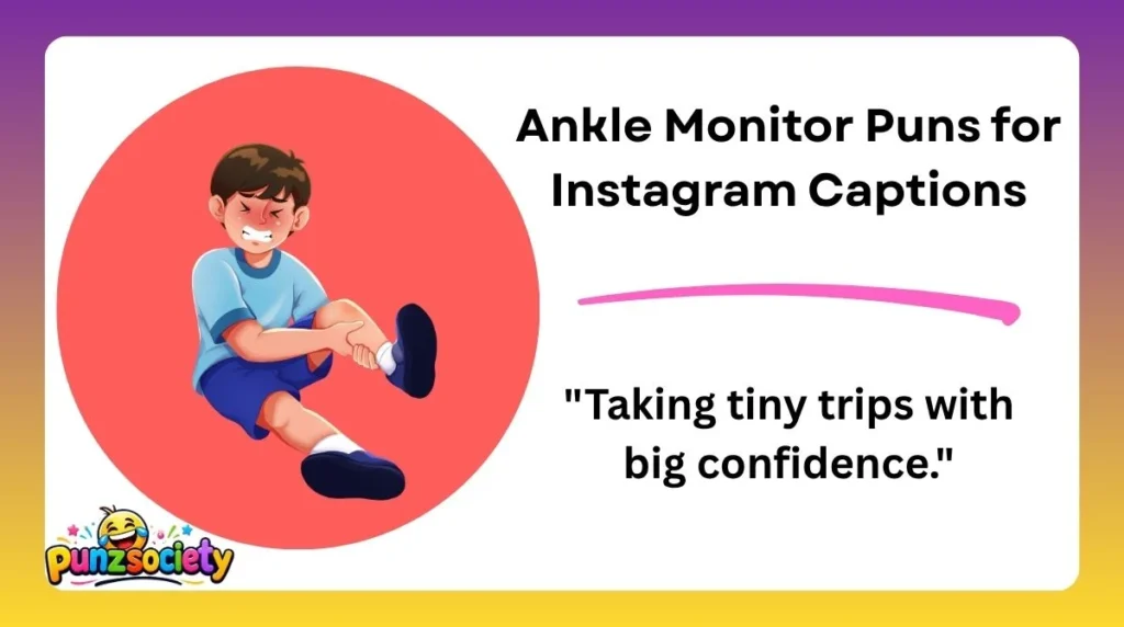 Ankle Monitor Puns for Instagram Captions