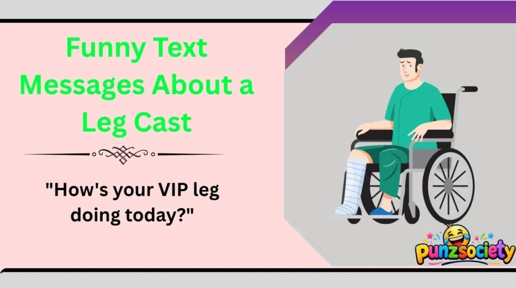 Funny Text Messages About a Leg Cast