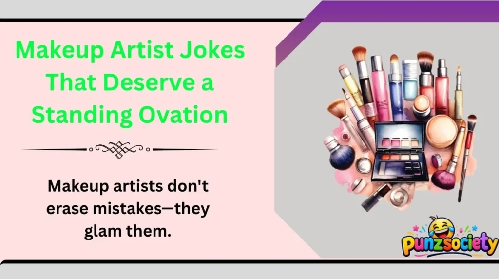 Makeup Artist Jokes That Deserve a Standing Ovation