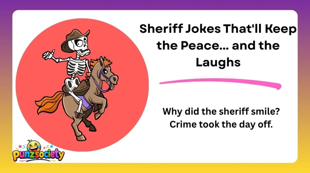 Why did the sheriff smile? Crime took the day off.