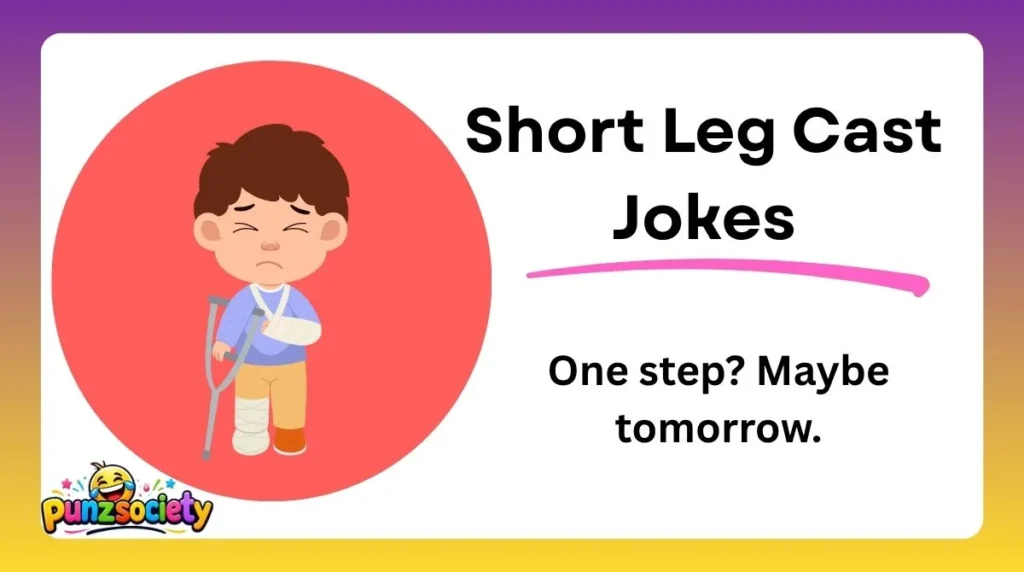 Short Leg Cast Jokes