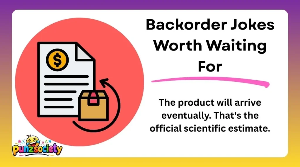 Backorder Jokes Worth Waiting For