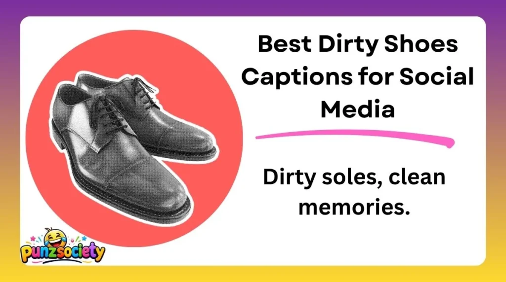 Best Dirty Shoes Captions for Social Media