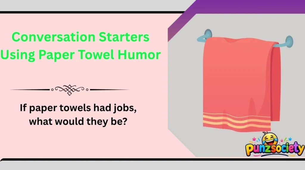 Conversation Starters Using Paper Towel Humor