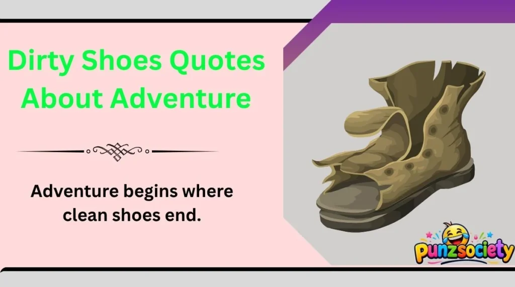 Dirty Shoes Quotes About Adventure