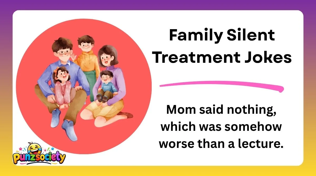 Family Silent Treatment Jokes