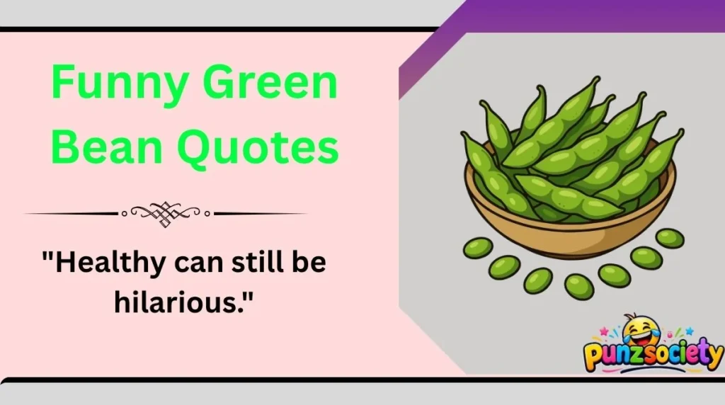 Funny Green Bean Quotes