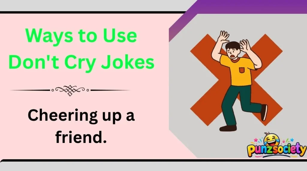 Ways to Use Don't Cry Jokes